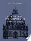 Interpreting The Renaissance Princes Cities Architects Manfredo Tafuri