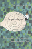 The Poem Is You 60 Contemporary American Poems And How To Read Them Stephen Burt