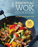 The Essential Wok Cookbook A Simple Chinese Cookbook For Stirfry Dim Sum And Other Restaurant Favorites Imatomeyun