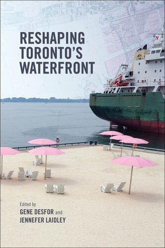 Reshaping Torontos Waterfront 1st Edition Gene Desfor Jennefer Laidley