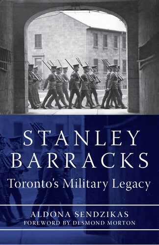 Stanley Barracks Torontos Military Legacy 1st Edition Aldona Sendzikas