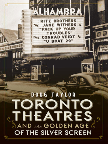 Toronto Theatres And The Golden Age Of The Silver Screen 1st Edition Doug Taylor