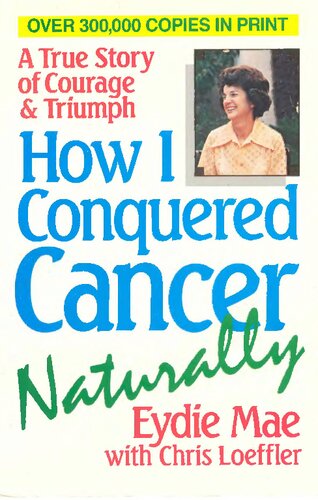 How I Can Conquered Cancer Naturally Eydie Mae Hunsberger Chris Loeffler