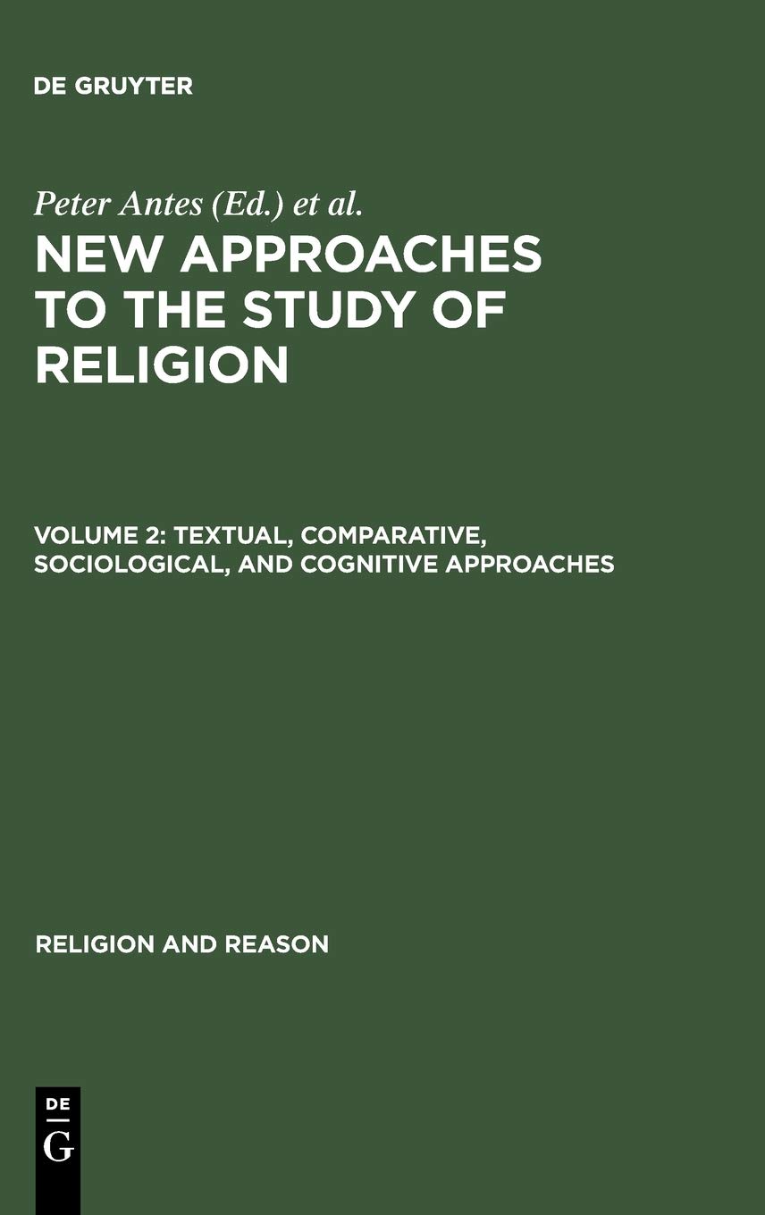 New Approaches To The Study Of Religion Vol 2 Textual Comparative Sociological And Cognitive Approaches Peter Antes