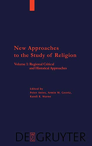 New Approaches To The Study Of Religion Vol 1 Regional Critical And Historical Approaches Peter Antes Editor