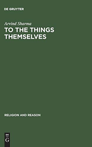 To The Things Themselves Essays On The Discourse And Practice Of The Phenomenology Of Religion Reprint 2015 Arvind Sharma