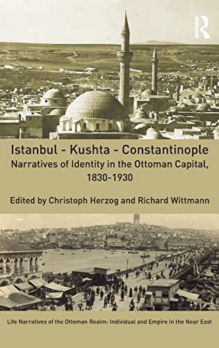 Istanbul Kushta Constantinople Narratives Of Identity In The Ottoman Capital 18301930 1st Edition Christoph Herzog Richard Wittmann Eds