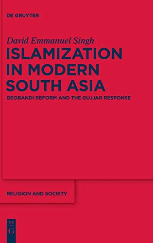 Islamization In Modern South Asia Deobandi Reform And The Gujjar Response David Emmanuel Singh
