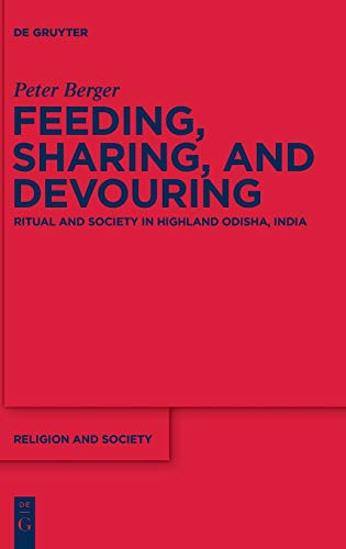 Feeding Sharing And Devouring Ritual And Society In Highland Odisha India Peter Berger