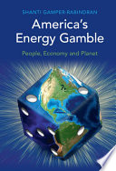 Americas Energy Gamble People Economy And Planet Shanti Gamperrabindran