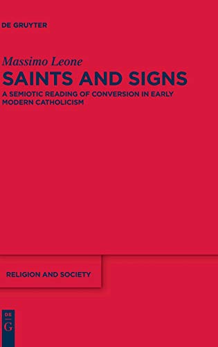 Saints And Signs A Semiotic Reading Of Conversion In Early Modern Catholicism 1st Edition Massimo Leone