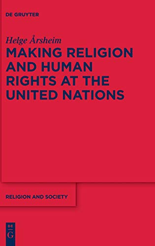 Making Religion And Human Rights At The United Nations Helge Rsheim
