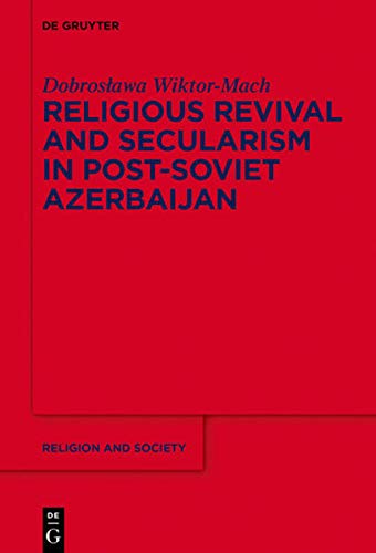 Religious Revival And Secularism In Postsoviet Azerbaijan 1st Edition Dobroslawa Wiktormach