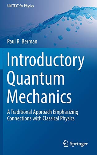 Introductory Quantum Mechanics A Traditional Approach Emphasizing Connections With Classical Physics 1st Edition Paul R Berman