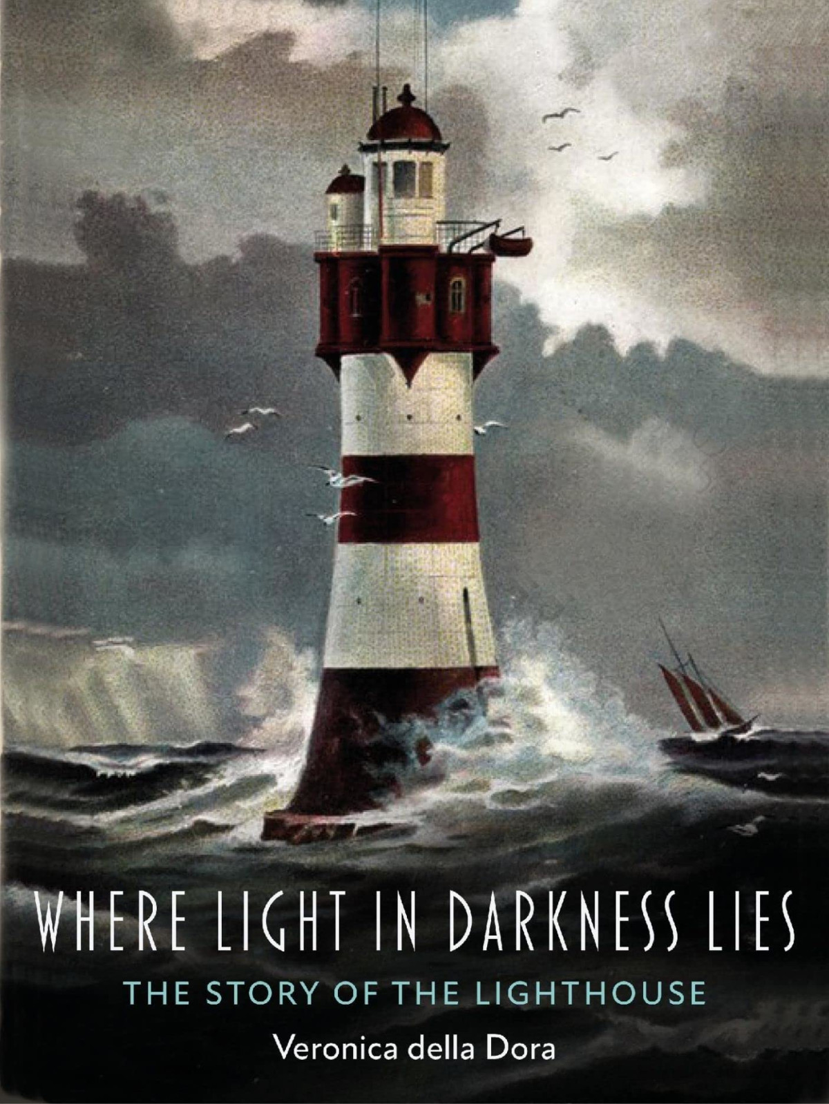 Where Light In Darkness Lies The Story Of The Lighthouse Veronica Della Dora