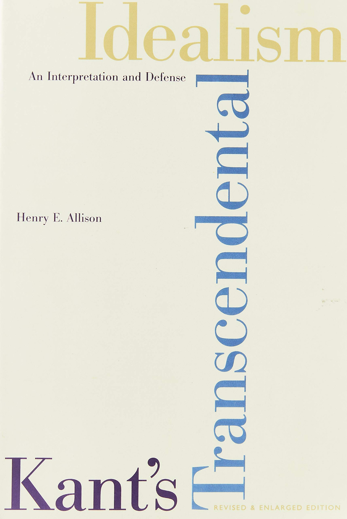 Kants Transcendental Idealism An Interpretation And Defense Revised And Enlarged Henry E Allison