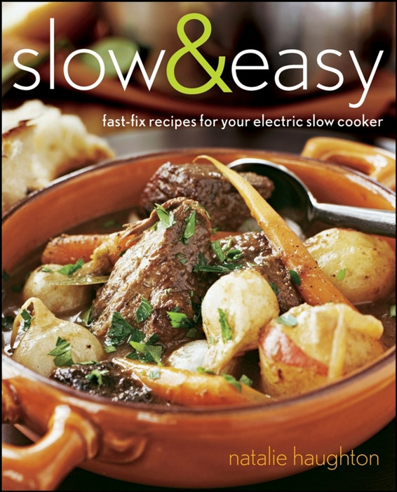 Slow And Easy Fastfix Recipes For Your Electric Slow Cooker Natalie Haughton