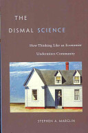 The Dismal Science How Thinking Like An Economist Undermines Community Stephen A Marglin