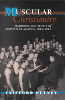 Muscular Christianity Manhood And Sports In Protestant America 18801920 Clifford Putney