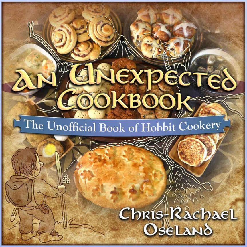 An Unexpected Cookbook The Unofficial Book Of Hobbit Cookery Chrisrachael Oseland
