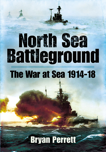 North Sea Battleground The War At Sea 19141918 Perrett Bryan