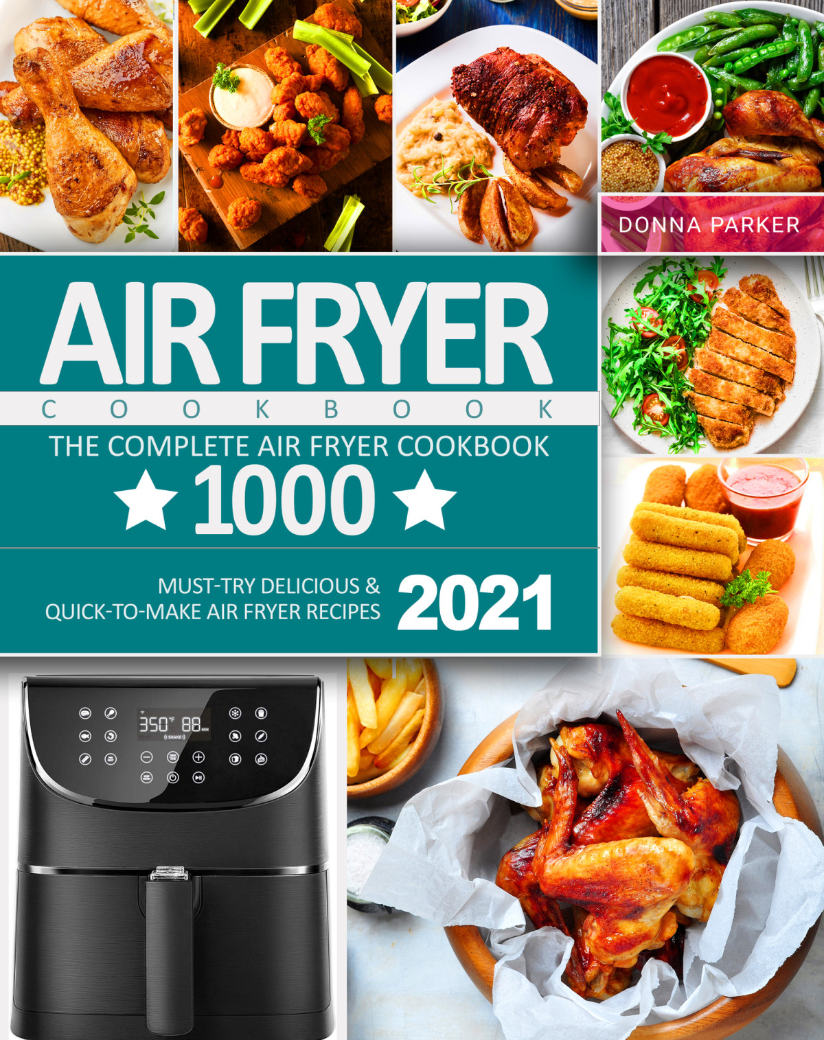 Air Fryer Cookbook The Complete Air Fryer Cookbook 1000 Musttry Delicious Quicktomake Air Fryer Recipes 2021 1st Edition Donna Parker