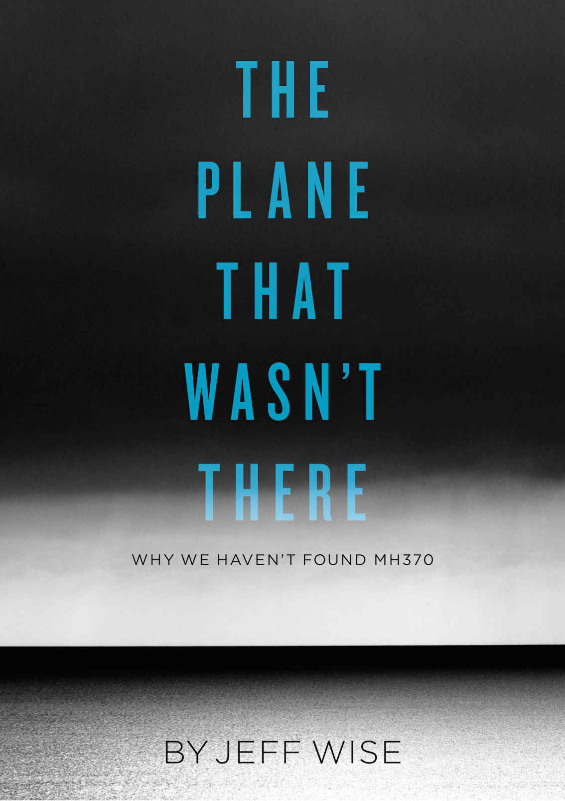 The Plane That Wasnt There Why We Havent Found Malaysia Airlines Flight 370 Kindle Single Wise