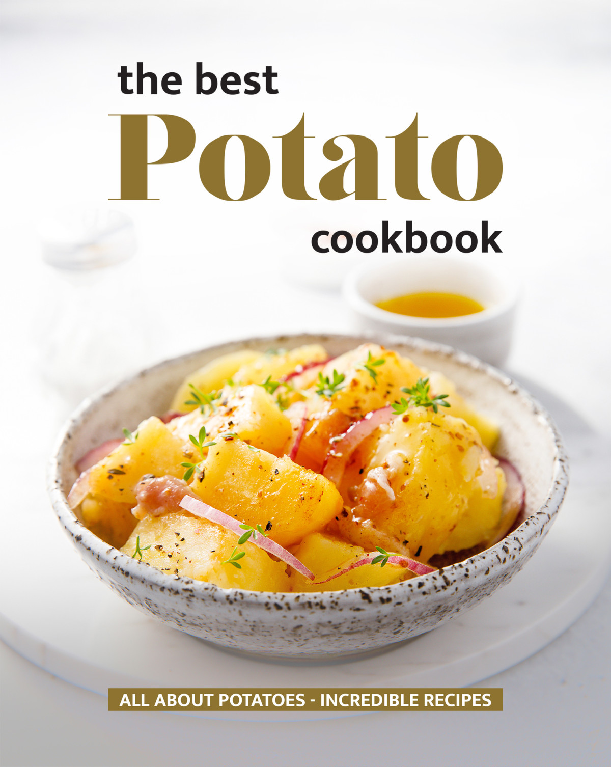 The Best Potato Cookbook All About Potatoes Incredible Recipes 1st Edition Will Cook