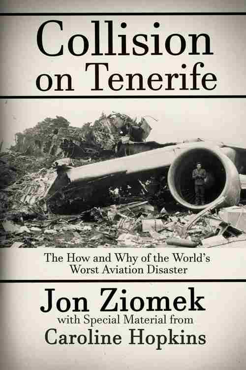 Collision On Tenerife The How Why Of The Worlds Worst Aviation Disaster Ziomek