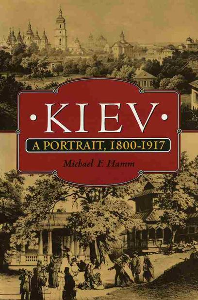 Kiev A Portrait 18001917 Michael F Hamm