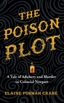 The Poison Plot A Tale Of Adultery And Murder In Colonial Newport Elaine Forman Crane