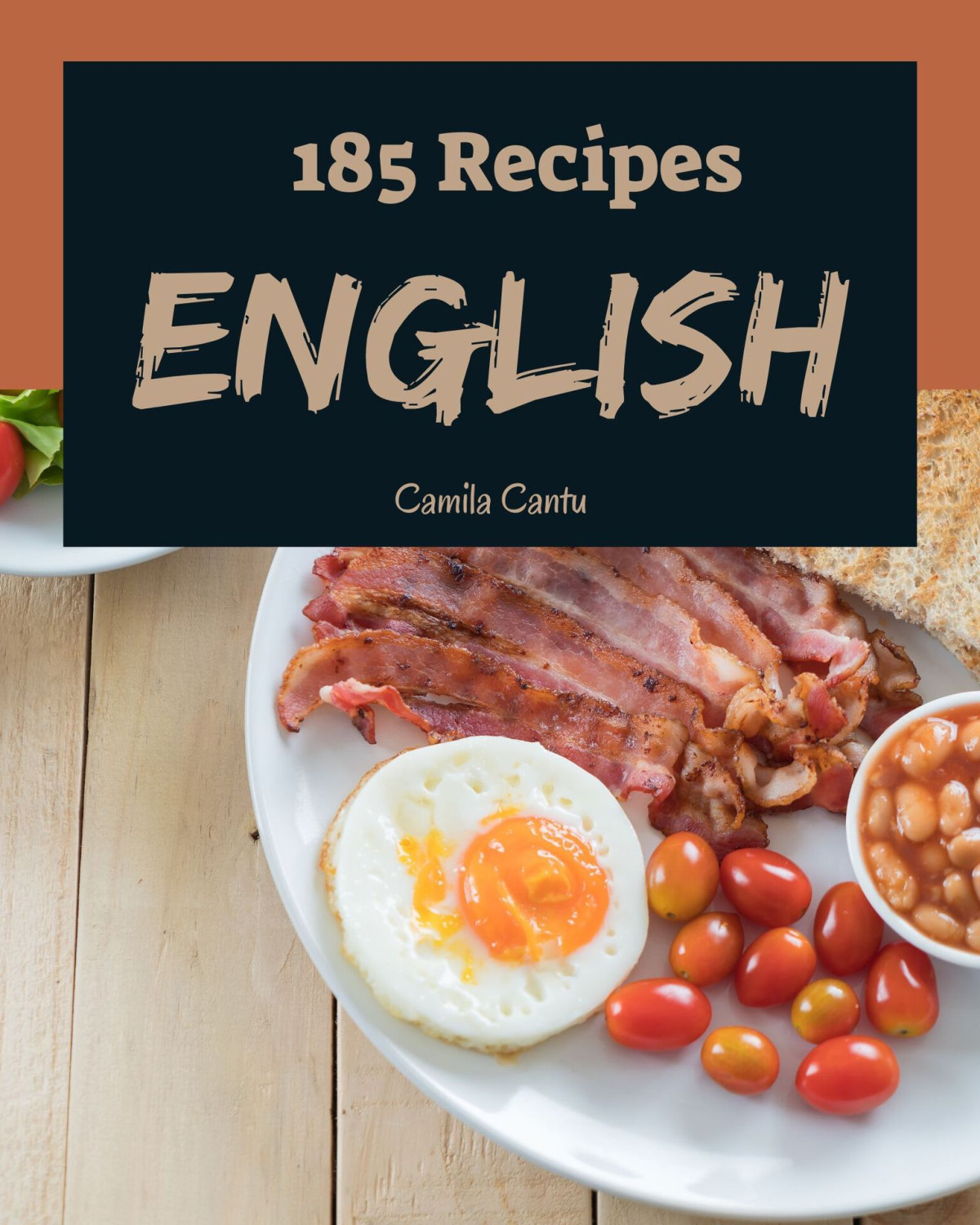 185 English Recipes The English Cookbook For All Things Sweet And Wonderful Camila Cantu
