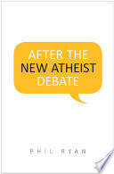 After The New Atheist Debate Phil Ryan