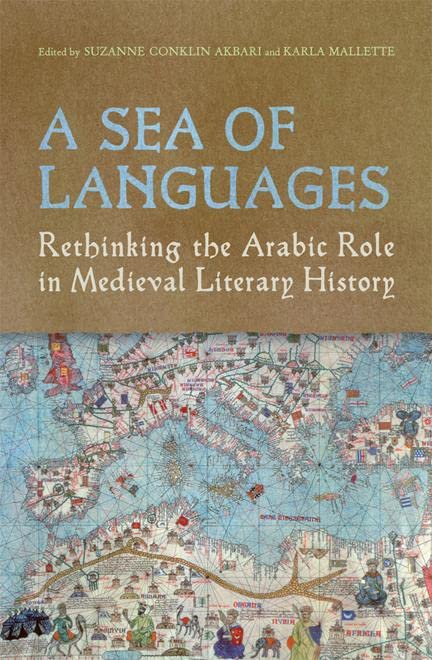 A Sea Of Languages Rethinking The Arabic Role In Medieval Literary History 1st Edition Suzanne Conklin Akbari
