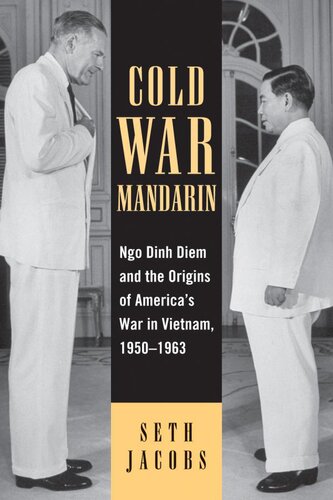 Cold War Mandarin Ngo Dinh Diem And The Origins Of Americas War In Vietnam 19501963 Seth Jacobs