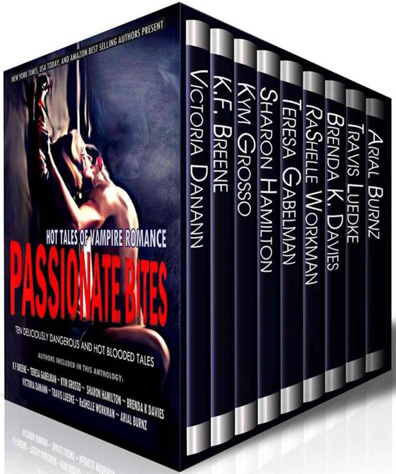 Passionate Bites Hot Tales Of Vampire Romance Kym Grosso Victoria Danann Kf Breene Teresa Gabelman Brenda K Davies Sharon Hamilton Travis Luedke Arial Burnz Rashelle Workman