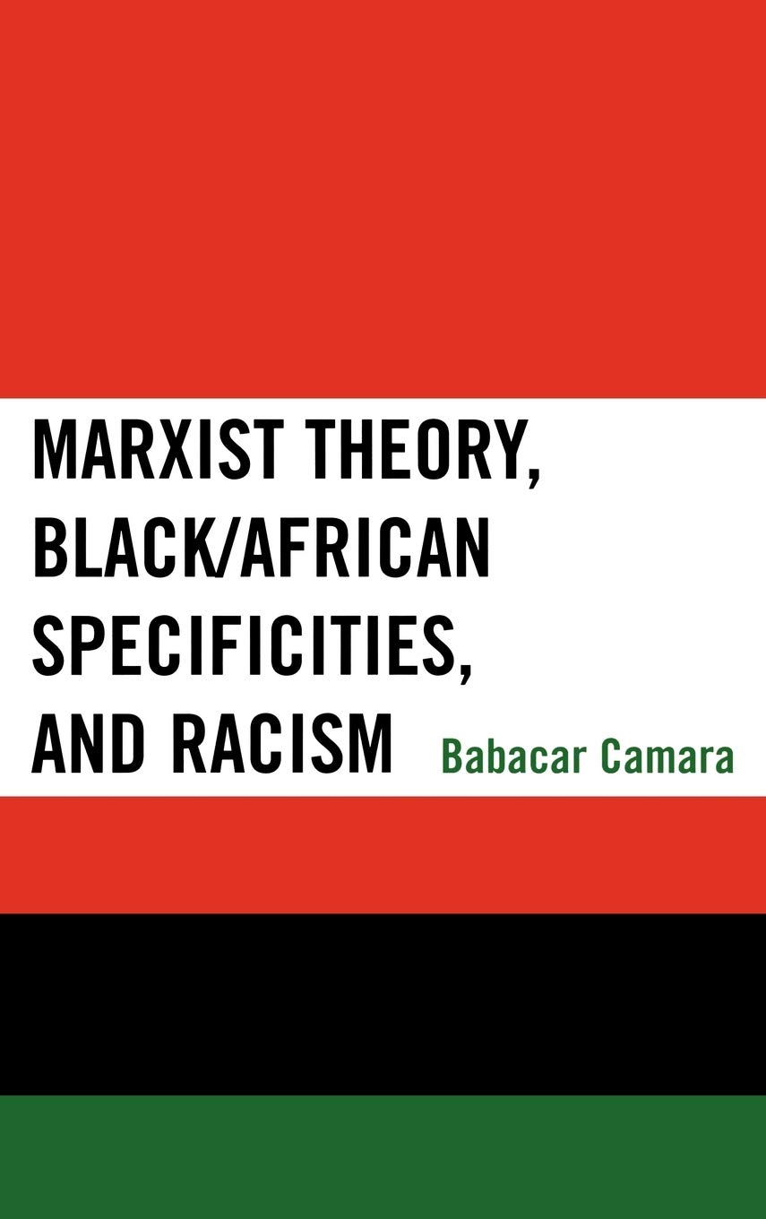 Marxist Theory Blackafrican Specificities And Racism Babacar Camara
