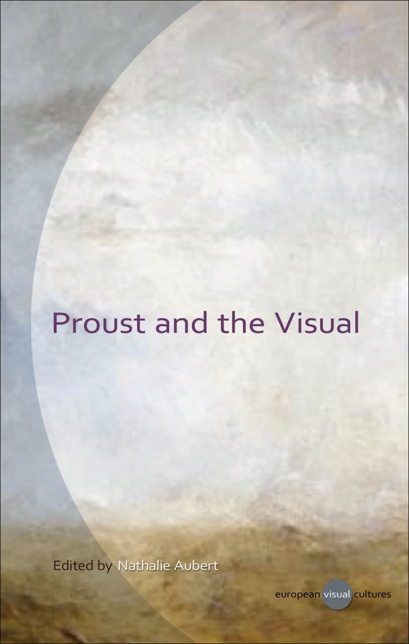 Proust And The Visual Nathalie Aubert Editor