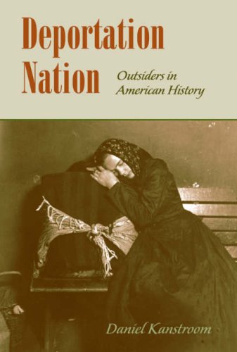 Deportation Nation Outsiders In American History D Kanstroom