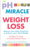The Ph Miracle For Weight Loss Balance Your Body Chemistry Achieve Your Ideal Weight Robert O Young Shelley Redford Young