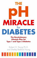 The Ph Miracle For Diabetes The Revolutionary Lifestyle Plan For Type 1 And Type 2 Diabetes Robert O Young