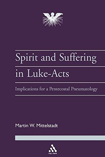 The Spirit And Suffering In Lukeacts Implications For A Pentecostal Pneumatology Journal Of Pentecostal Theology Supplement 1st Edition Martin W Mittelstadt