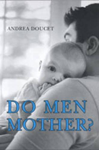 Do Men Mother Fathering Care And Domestic Responsibility Andrea Doucet