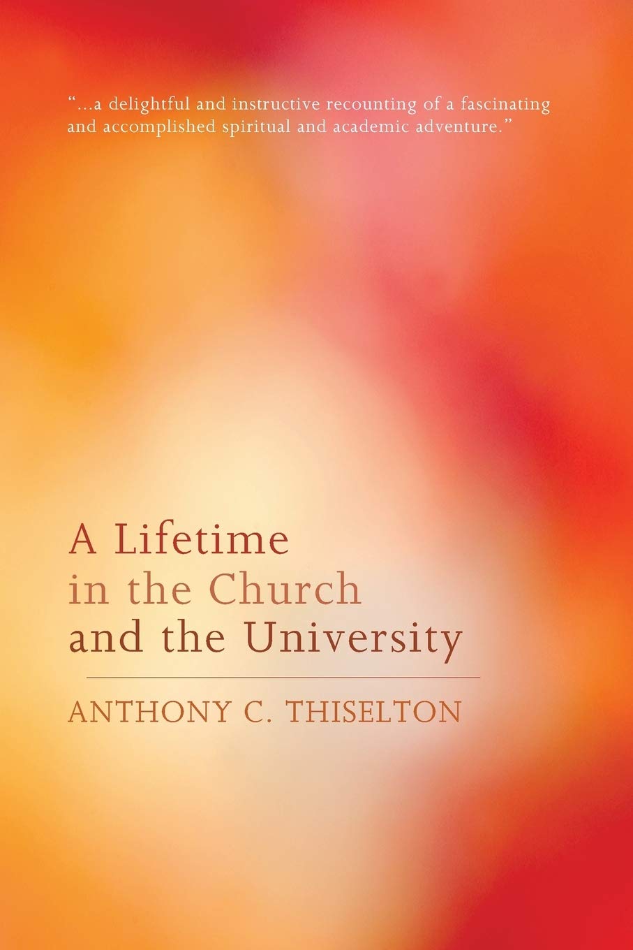 A Lifetime In The Church And The University Anthony C Thiselton