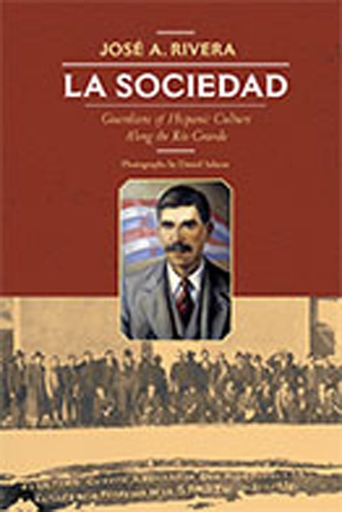 La Sociedad Guardians Of Hispanic Culture Along The Rio Grande Illustrated Jos A Rivera
