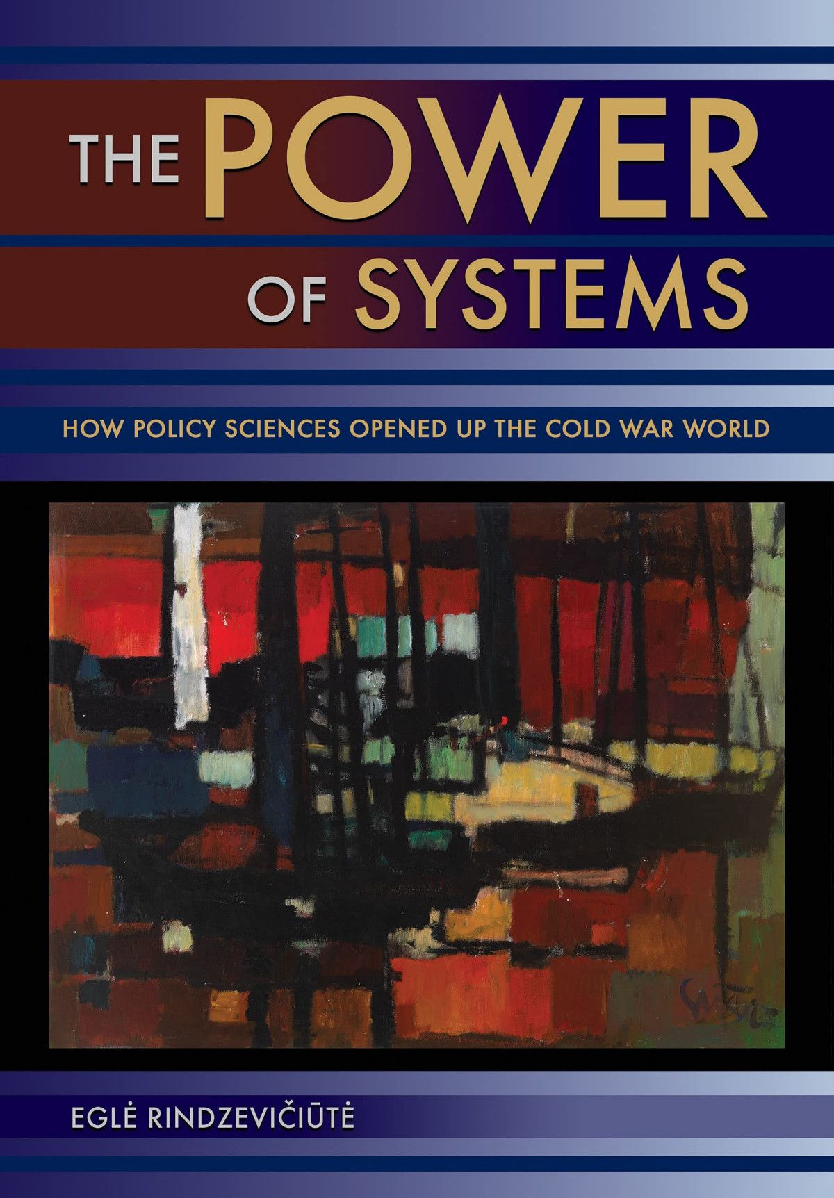 The Power Of Systems How Policy Sciences Opened Up The Cold War World Egle Rindzeviciute