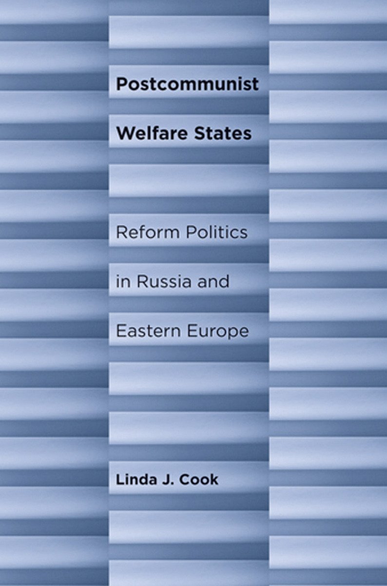 Postcommunist Welfare States Reform Politics In Russia And Eastern Europe Linda J Cook