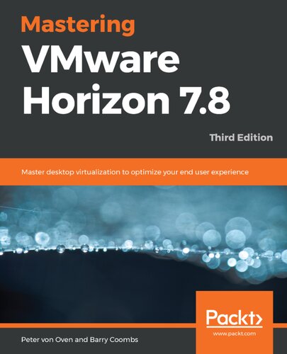 Mastering Vmware Horizon 78 Master Desktop Virtualization To Optimize Your End User Third Peter Von Oven Barry Coombs