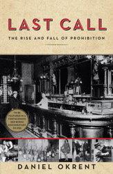 Last Call The Rise And Fall Of Prohibition Okrent Daniel
