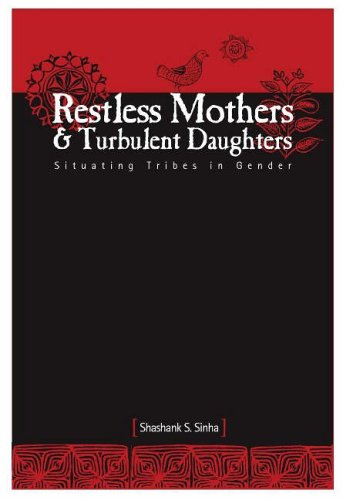 Restless Mothers Turbulent Daughters Situating Tribes In Gender Studies Uk Ed Shashank S Sinha